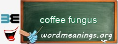 WordMeaning blackboard for coffee fungus